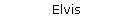 Elvis