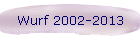 Wurf 2002-2013
